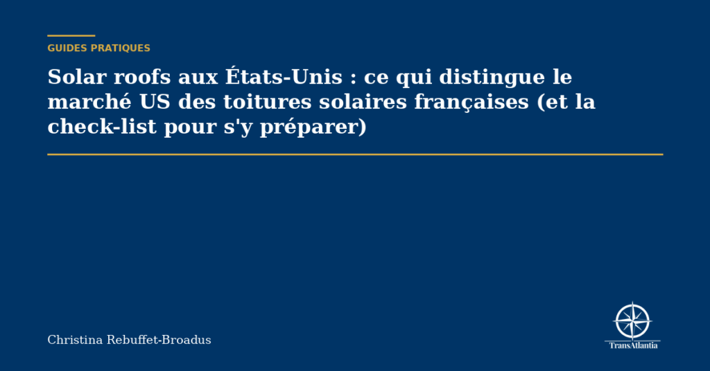 Solar roofs aux États-Unis : ce qui distingue le marché US des toitures solaires françaises (et la check-list pour s'y préparer)