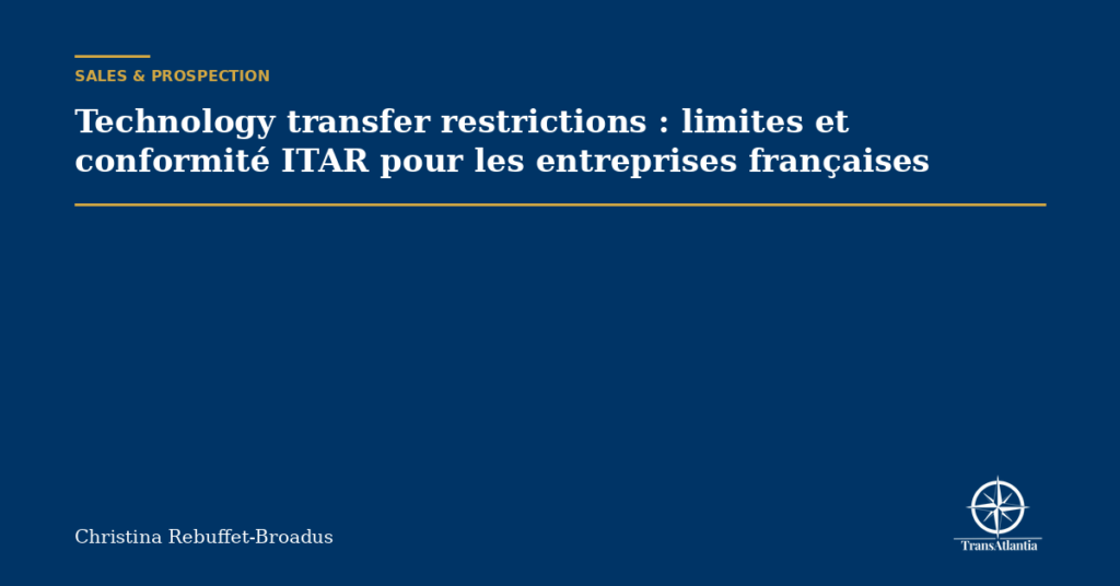 Technology transfer restrictions : limites et conformité ITAR pour les entreprises françaises