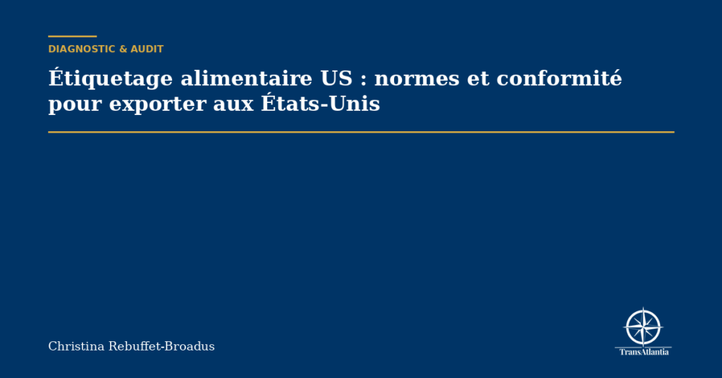Étiquetage alimentaire US : normes et conformité pour exporter aux États-Unis