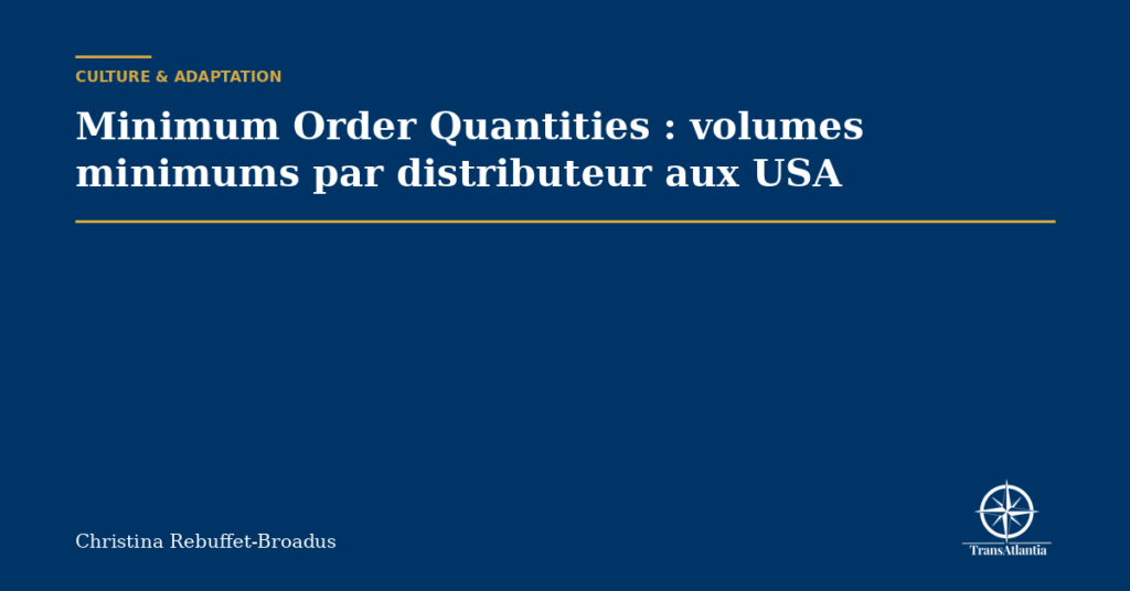 Minimum Order Quantities : volumes minimums par distributeur aux USA
