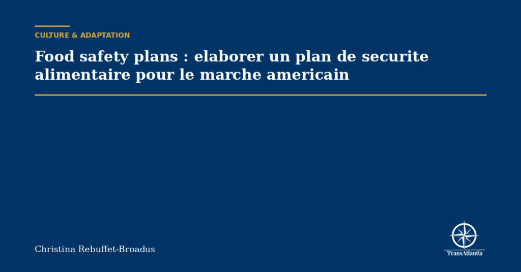 Food safety plans : elaborer un plan de securite alimentaire pour le marche americain