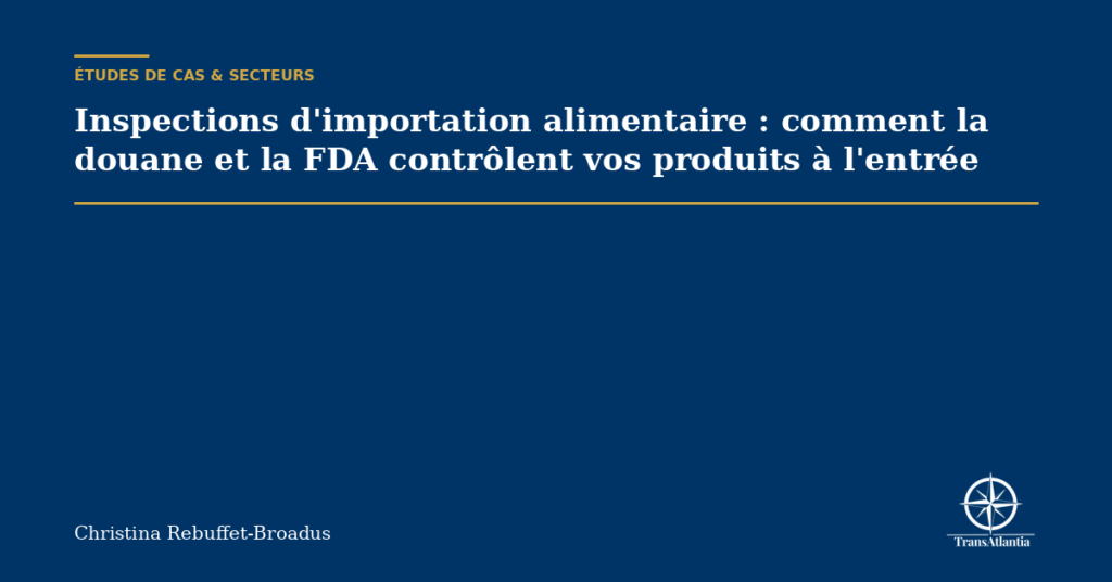 Inspections d'importation alimentaire : comment la douane et la FDA contrôlent vos produits à l'entrée