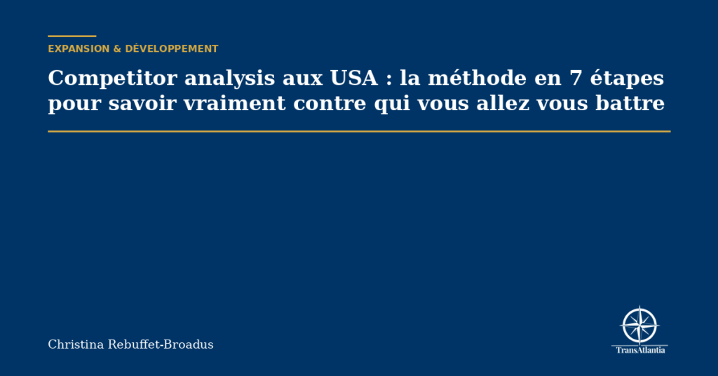 Competitor analysis aux USA : la méthode en 7 étapes pour savoir vraiment contre qui vous allez vous battre