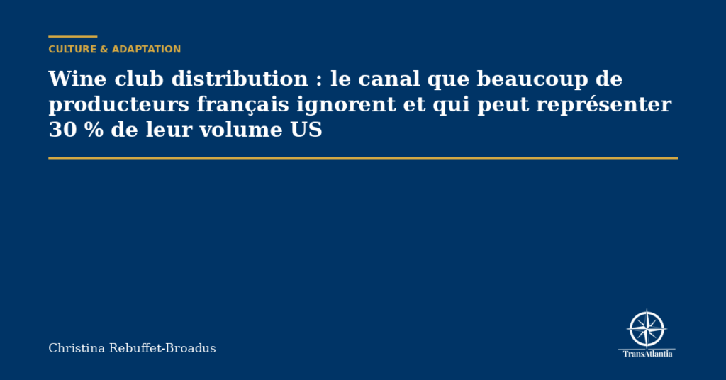 Wine club distribution : le canal que beaucoup de producteurs français ignorent et qui peut représenter 30 % de leur volume US