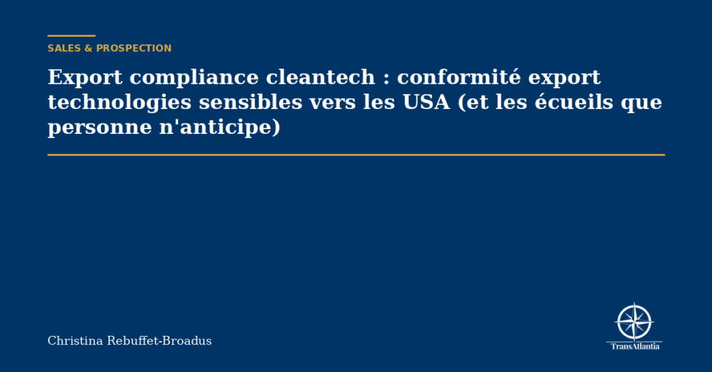 Export compliance cleantech : conformité export technologies sensibles vers les USA (et les écueils que personne n'anticipe)