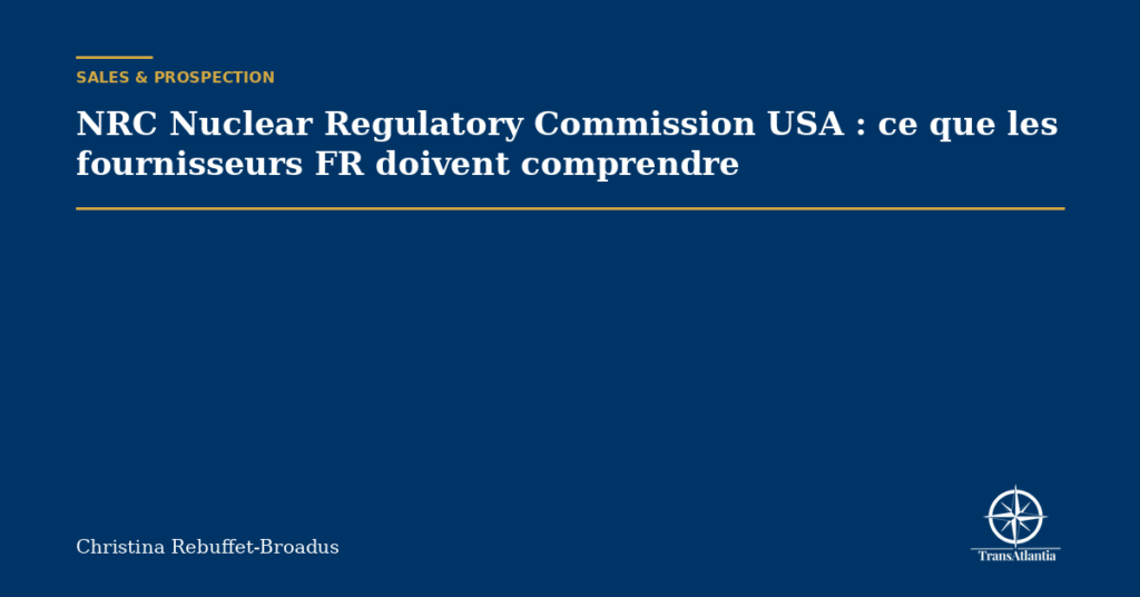 NRC Nuclear Regulatory Commission USA : ce que les fournisseurs FR doivent comprendre