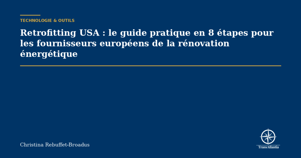 Retrofitting USA : le guide pratique en 8 étapes pour les fournisseurs européens de la rénovation énergétique