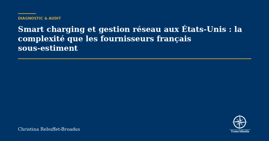 Smart charging et gestion réseau aux États-Unis : la complexité que les fournisseurs français sous-estiment