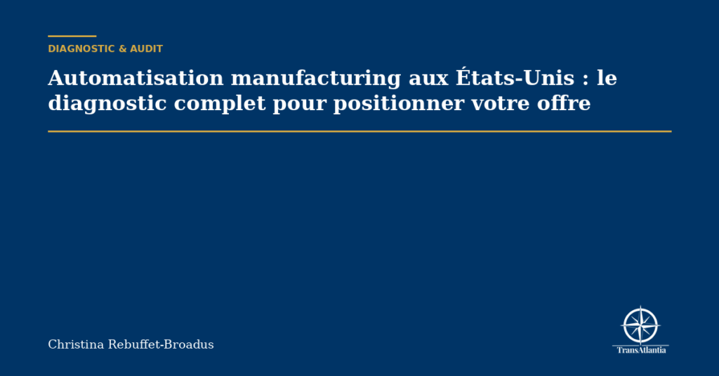 Automatisation manufacturing aux États-Unis : le diagnostic complet pour positionner votre offre
