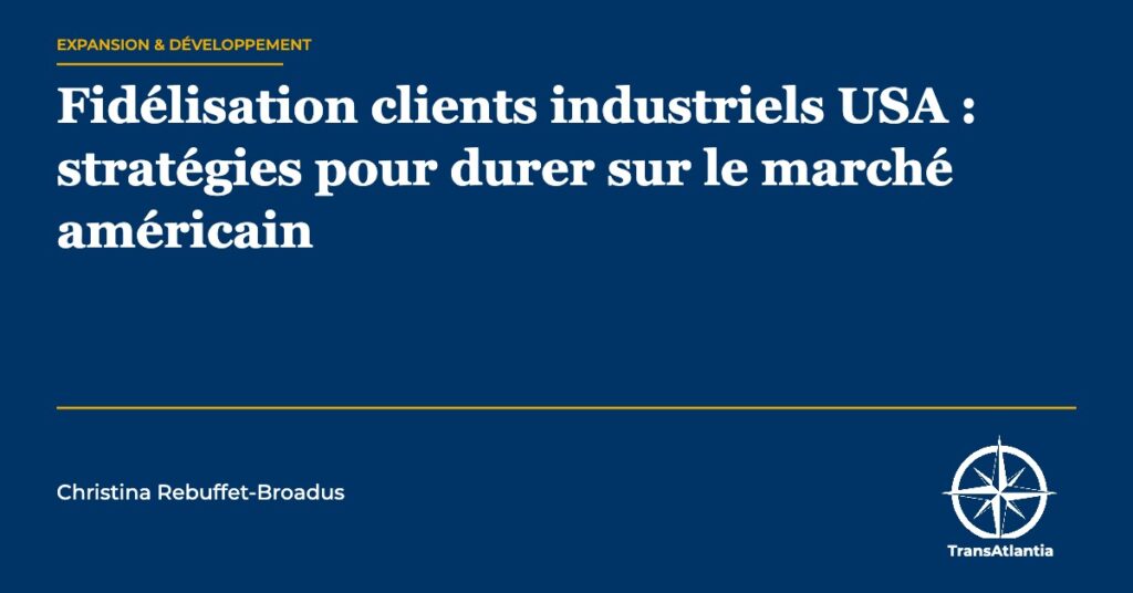 fidélisation clients industriels USA — Christina Rebuffet