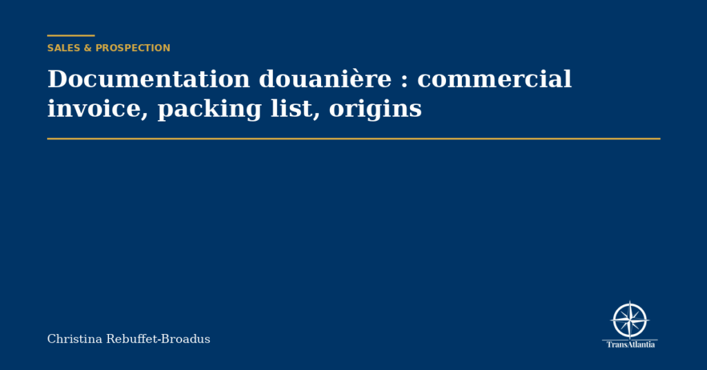 Documentation douanière : commercial invoice, packing list, origins
