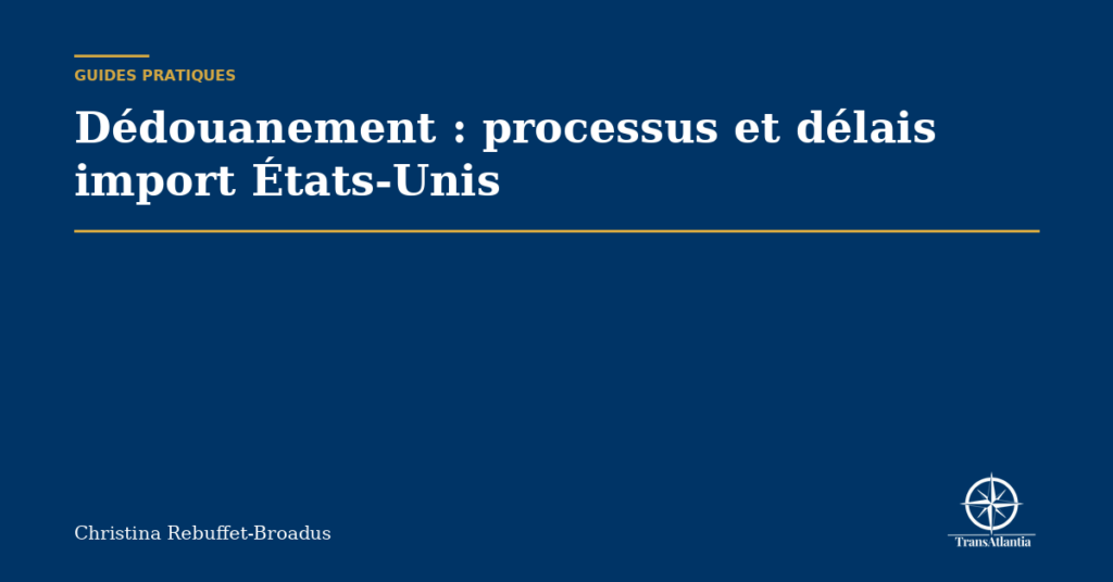 Dédouanement : processus et délais import États-Unis