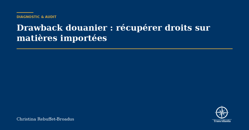 Drawback douanier : récupérer droits sur matières importées