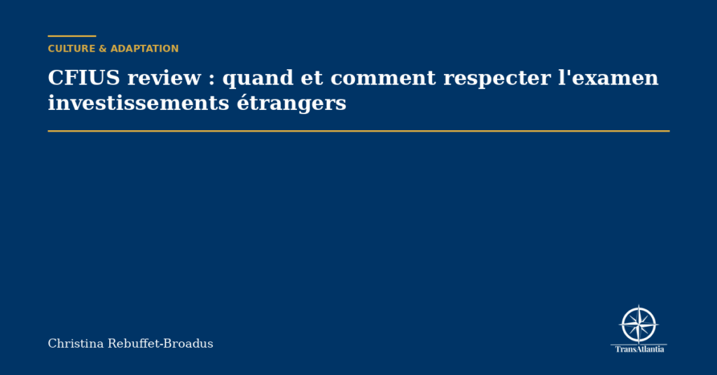 CFIUS review : quand et comment respecter l'examen investissements étrangers