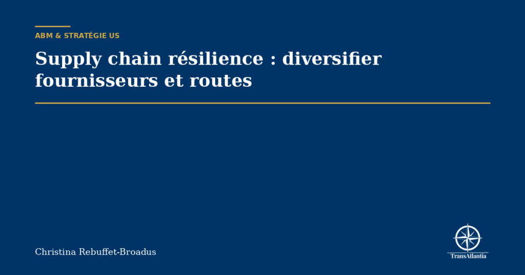 Supply chain résilience : diversifier fournisseurs et routes