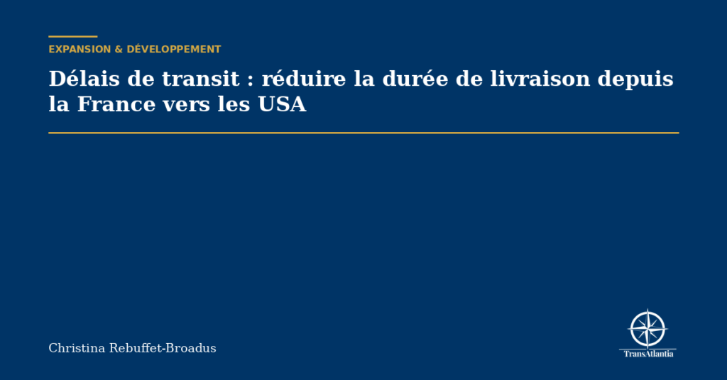 Délais de transit : réduire la durée de livraison depuis la France vers les USA