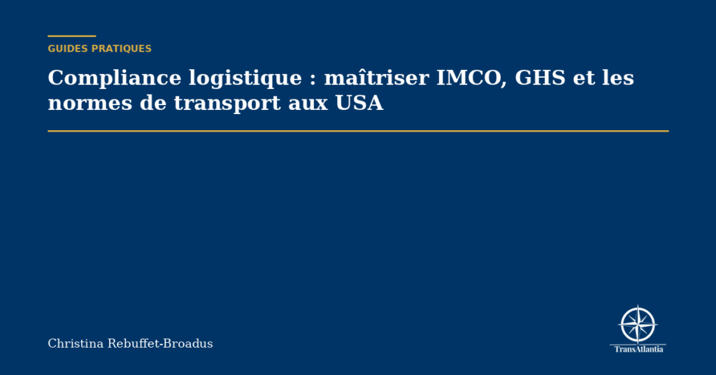 Compliance logistique : maîtriser IMCO, GHS et les normes de transport aux USA