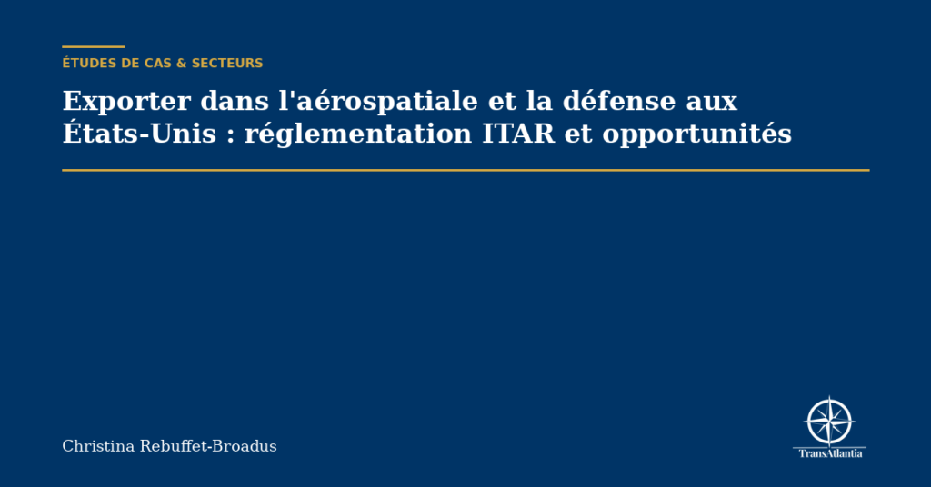 Exporter dans l'aérospatiale et la défense aux États-Unis : réglementation ITAR et opportunités