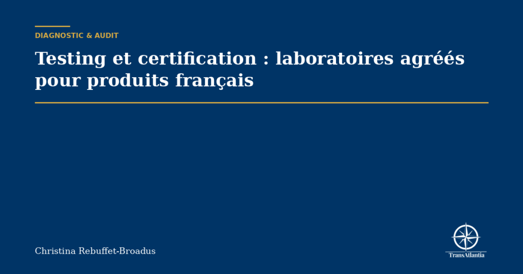 Testing et certification : laboratoires agréés pour produits français