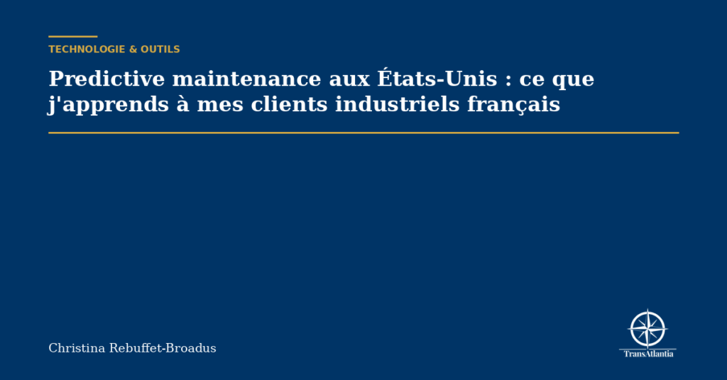 Predictive maintenance aux États-Unis : ce que j'apprends à mes clients industriels français