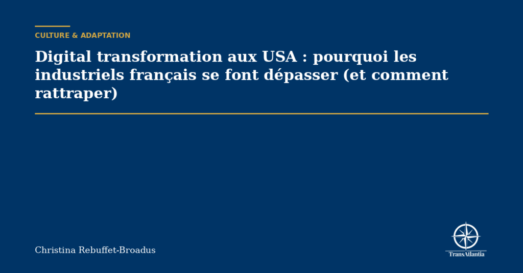 Digital transformation aux USA : pourquoi les industriels français se font dépasser (et comment rattraper)
