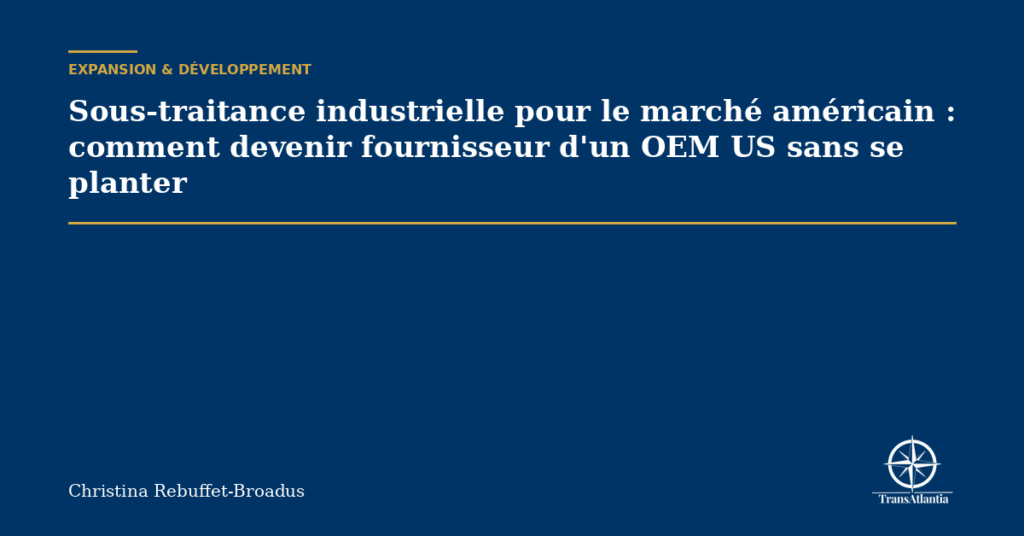 Sous-traitance industrielle pour le marché américain : comment devenir fournisseur d'un OEM US sans se planter