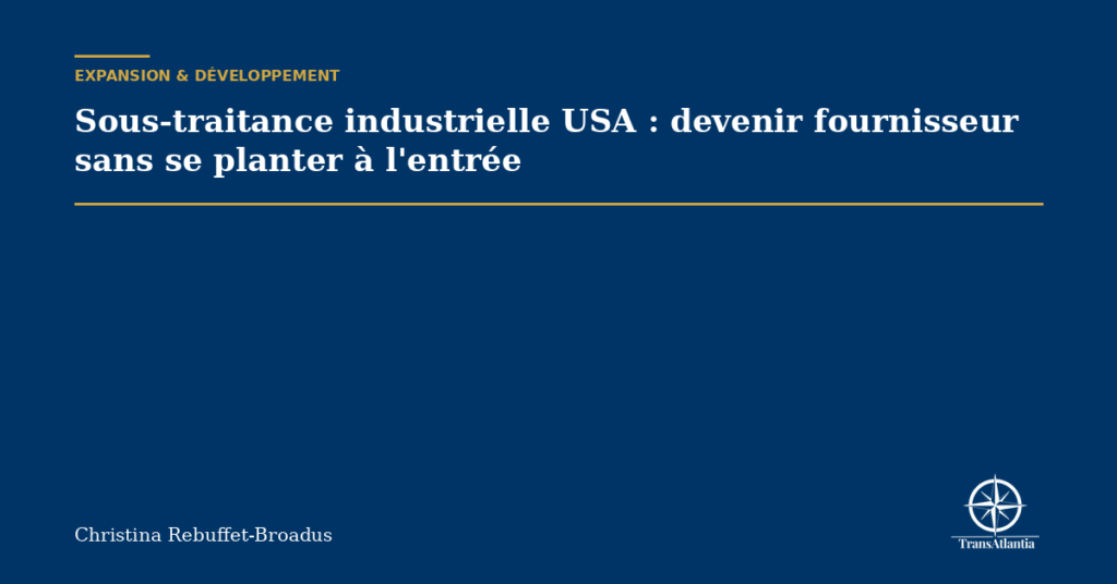 Sous-traitance industrielle USA : devenir fournisseur sans se planter à l'entrée