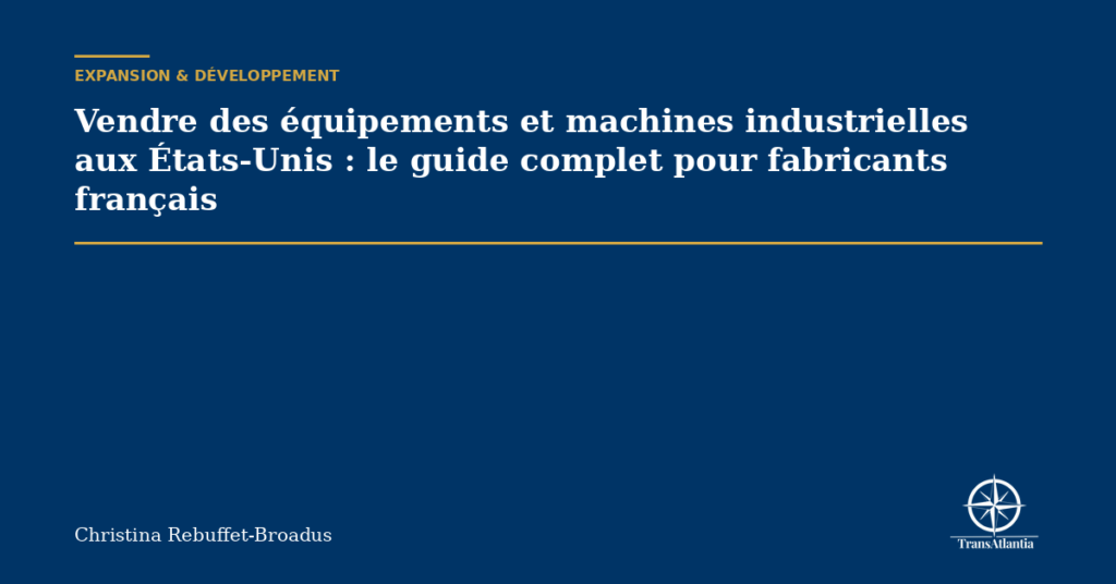 Vendre des équipements et machines industrielles aux États-Unis : le guide complet pour fabricants français