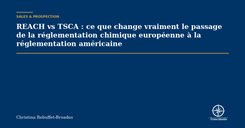 REACH vs TSCA : ce que change vraiment le passage de la réglementation chimique européenne à la réglementation américaine
