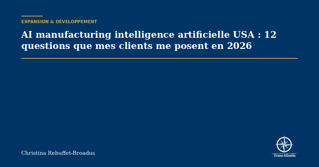 AI manufacturing intelligence artificielle USA : 12 questions que mes clients me posent en 2026