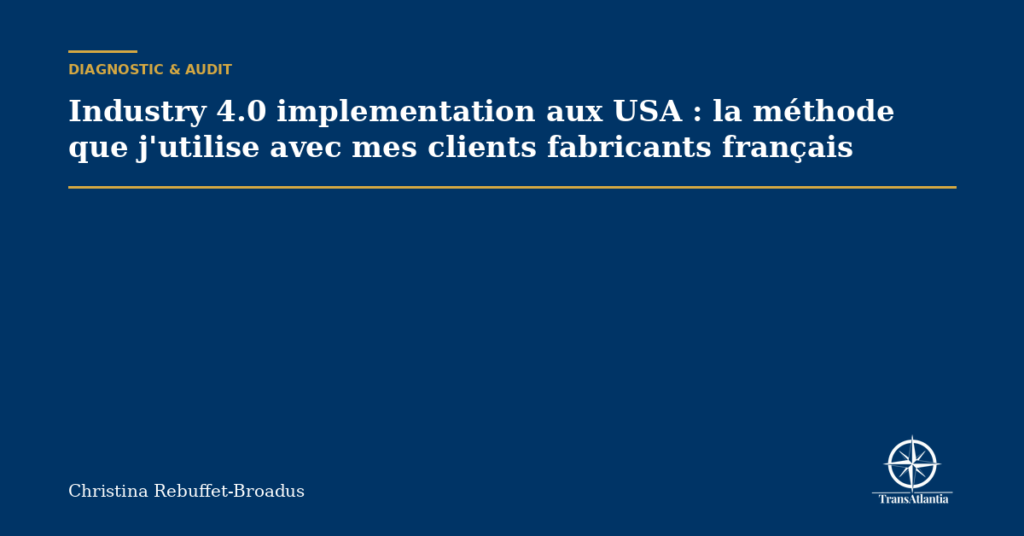 Industry 4.0 implementation aux USA : la méthode que j'utilise avec mes clients fabricants français