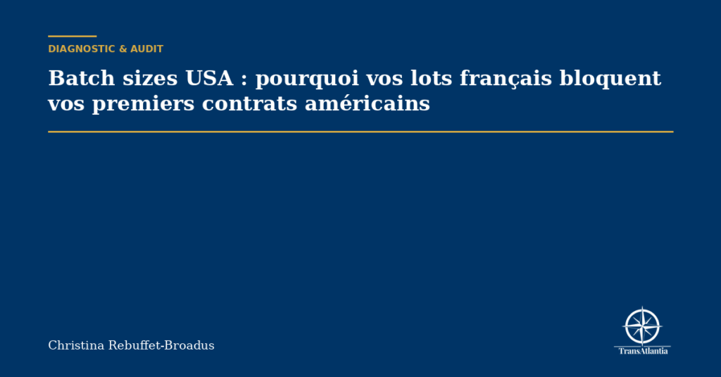 Batch sizes USA : pourquoi vos lots français bloquent vos premiers contrats américains