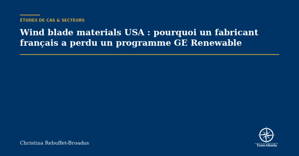 Wind blade materials USA : pourquoi un fabricant français a perdu un programme GE Renewable