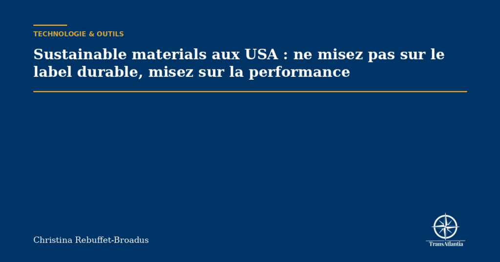 Sustainable materials aux USA : ne misez pas sur le label durable, misez sur la performance
