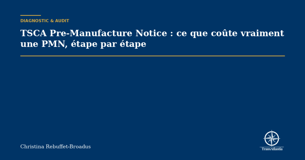 TSCA Pre-Manufacture Notice : ce que coûte vraiment une PMN, étape par étape