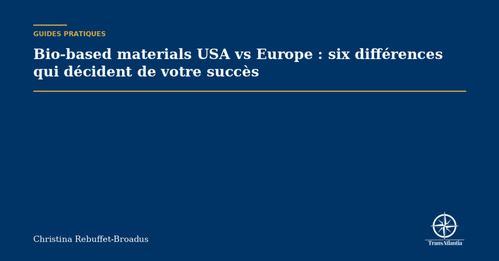 Bio-based materials USA vs Europe : six différences qui décident de votre succès