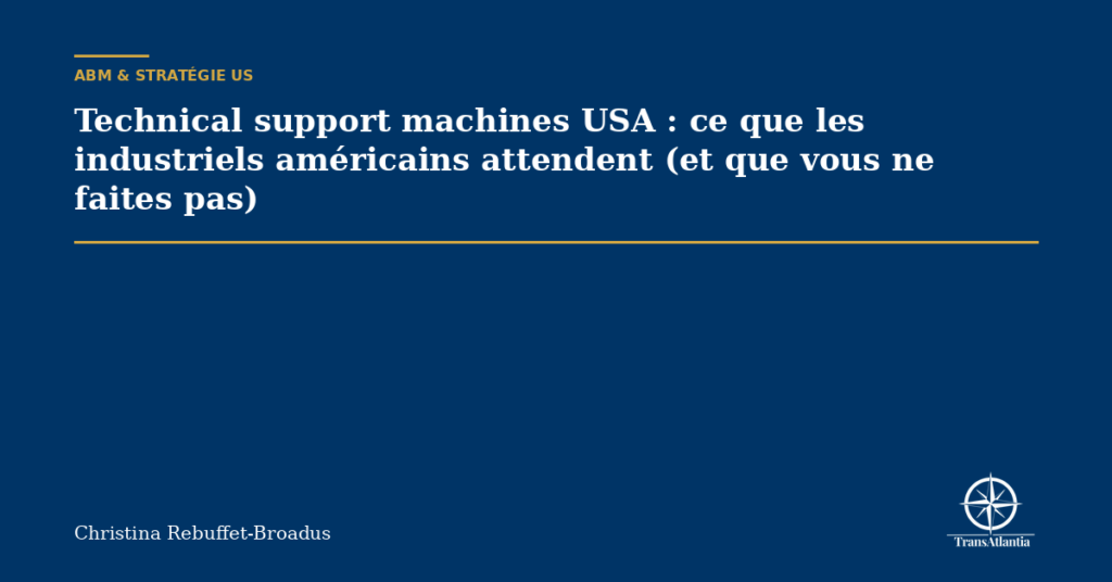 Technical support machines USA : ce que les industriels américains attendent (et que vous ne faites pas)