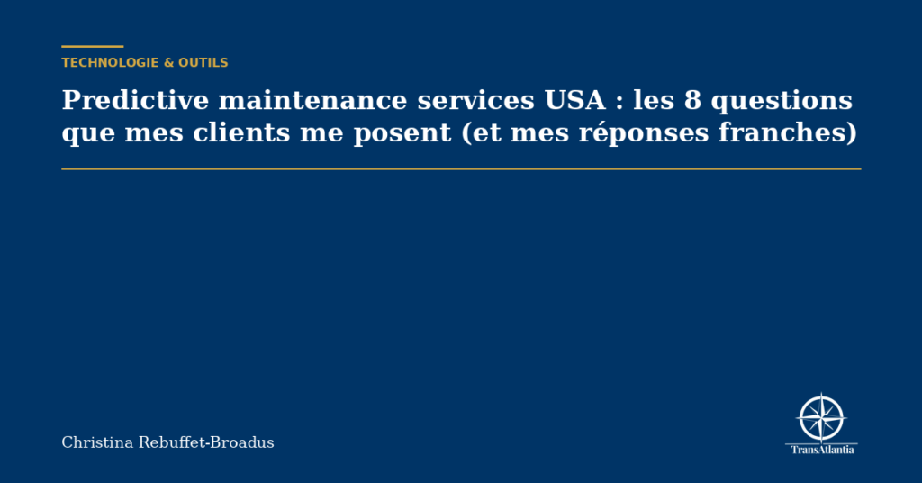 Predictive maintenance services USA : les 8 questions que mes clients me posent (et mes réponses franches)