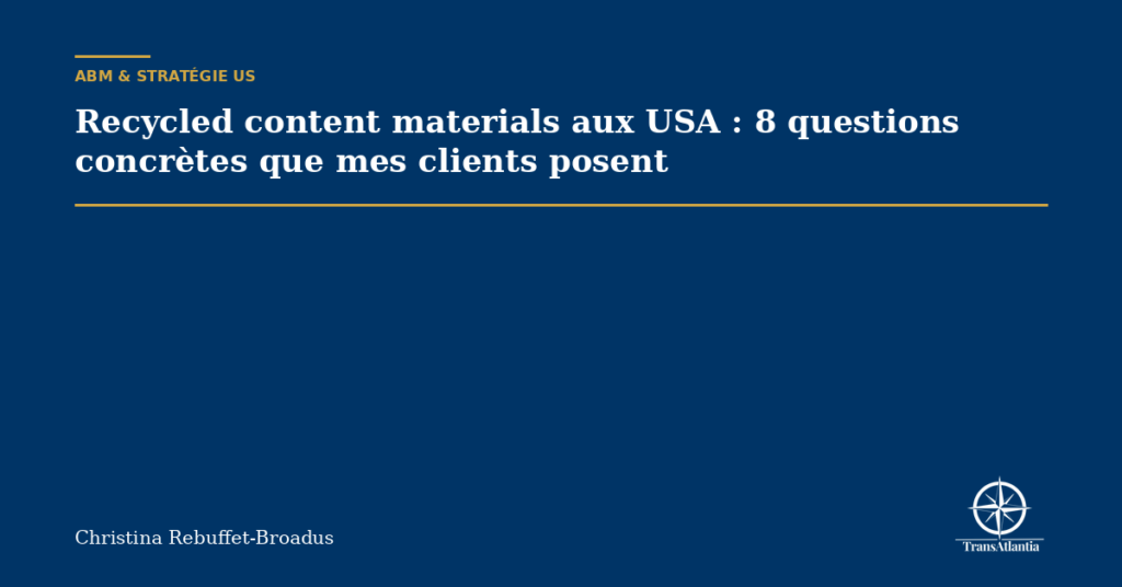 Recycled content materials aux USA : 8 questions concrètes que mes clients posent