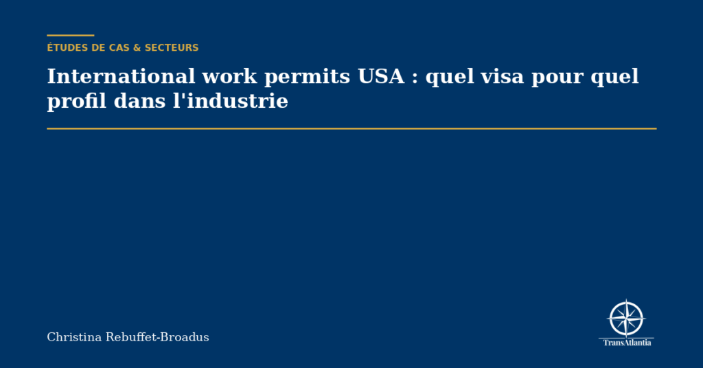 International work permits USA : quel visa pour quel profil dans l'industrie