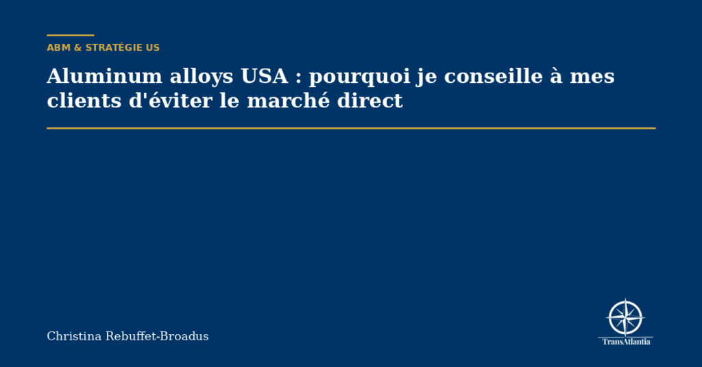Aluminum alloys USA : pourquoi je conseille à mes clients d'éviter le marché direct