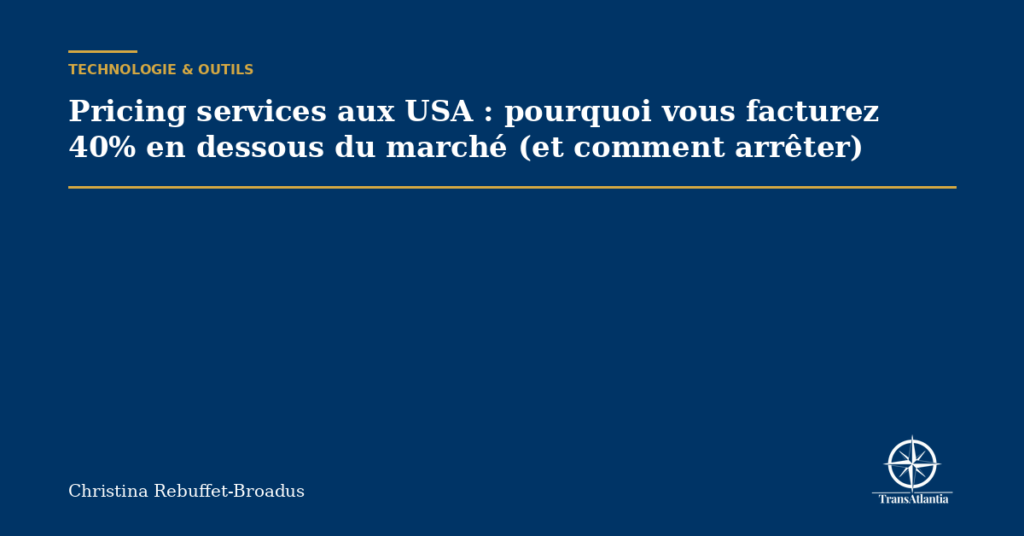 Pricing services aux USA : pourquoi vous facturez 40% en dessous du marché (et comment arrêter)