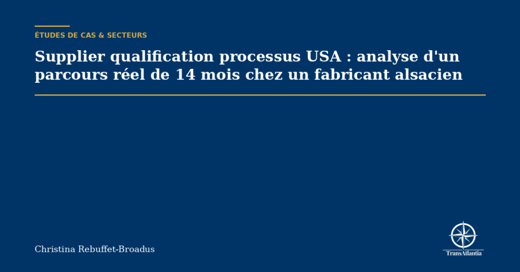 Supplier qualification processus USA : analyse d'un parcours réel de 14 mois chez un fabricant alsacien