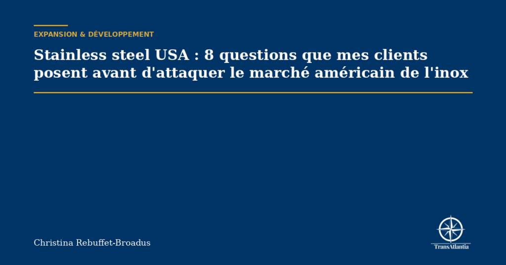 Stainless steel USA : 8 questions que mes clients posent avant d'attaquer le marché américain de l'inox