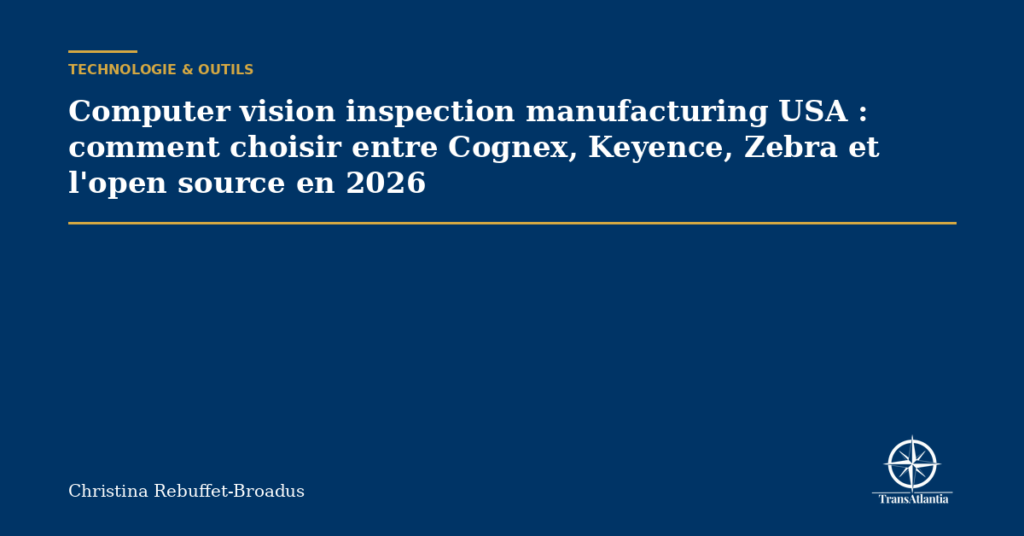 Computer vision inspection manufacturing USA : comment choisir entre Cognex, Keyence, Zebra et l'open source en 2026