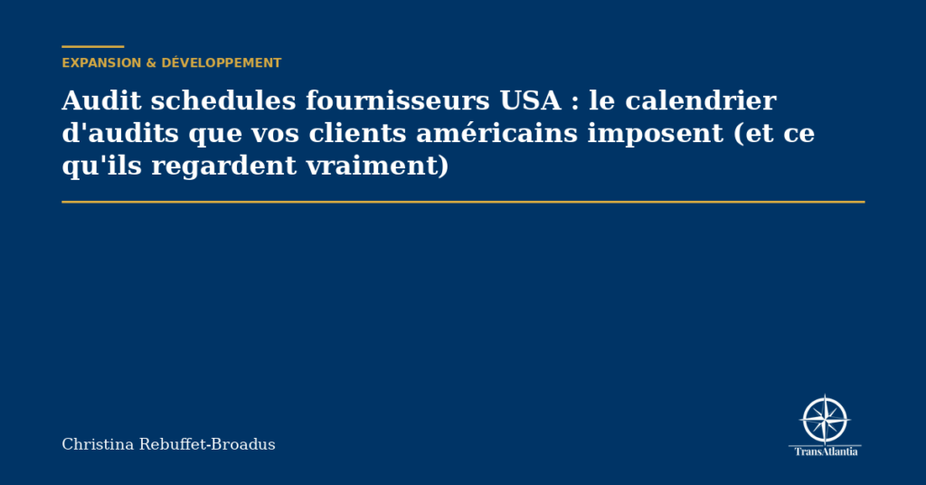 Audit schedules fournisseurs USA : le calendrier d'audits que vos clients américains imposent (et ce qu'ils regardent vraiment)