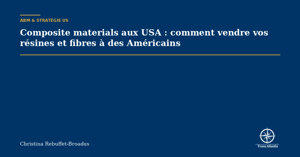 Composite materials aux USA : comment vendre vos résines et fibres à des Américains