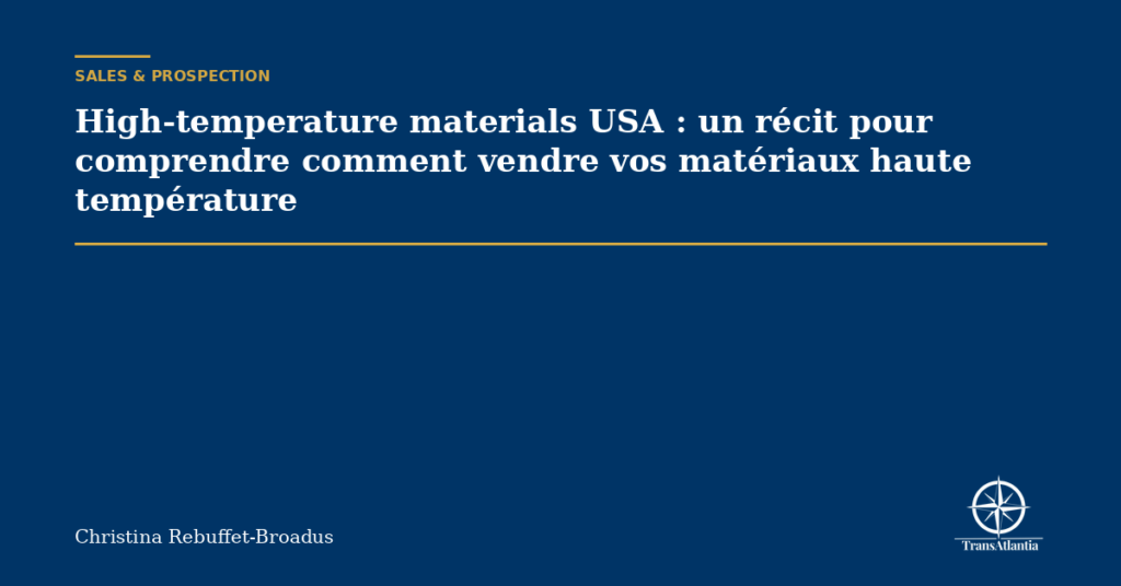 High-temperature materials USA : un récit pour comprendre comment vendre vos matériaux haute température