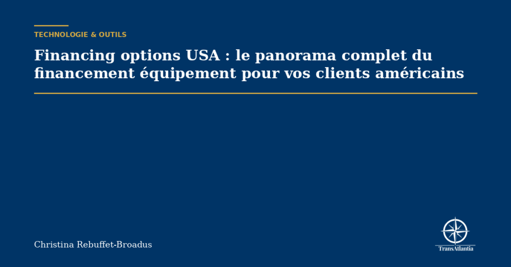 Financing options USA : le panorama complet du financement équipement pour vos clients américains