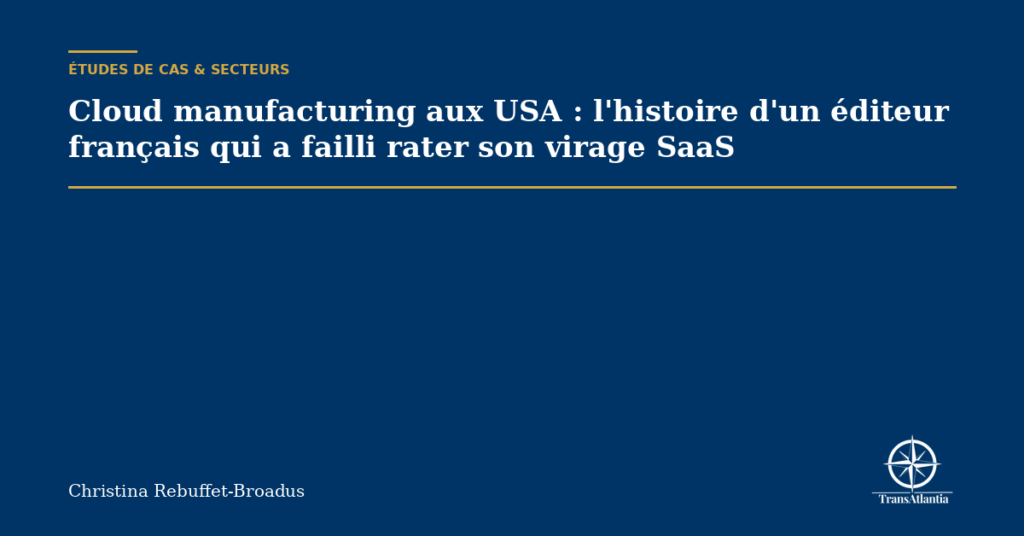 Cloud manufacturing aux USA : l'histoire d'un éditeur français qui a failli rater son virage SaaS